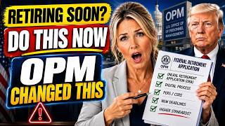 OPM Changed the Federal Retirement Application Process —What FERS & CSRS Employees Need to Know