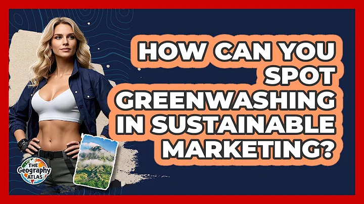 How Can You Spot Greenwashing In Sustainable Marketing? - The Geography Atlas