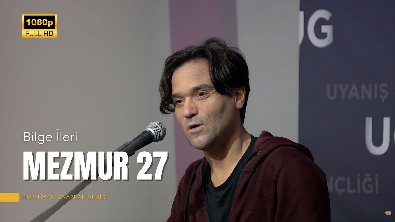 Mezmur 27 | Bilge İleri | Hristiyan Vaazlar