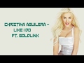 Christina Aguilera Like I Do Ft GoldLink Lyrics mp3