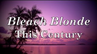 This Century - Bleach Blonde (Lyrics)