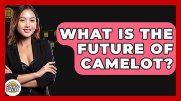 What Is The Future Of Camelot? - CryptoBasics360.com