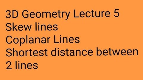 3D Geometry-Lecture 5-Skew Lines||Condition of Coplanar Lines||Shortest distance between two lines