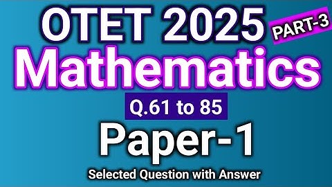 OTET 2025 Mathematics Content (Paper-1) // Selected Questions & Answer (Q. 61 to 85)