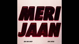 MERI JAAN (FULL AUDIO) | Big Boi Deep | Byg Byrd | Love Song | New Punjabi Songs @BrownBoysForever