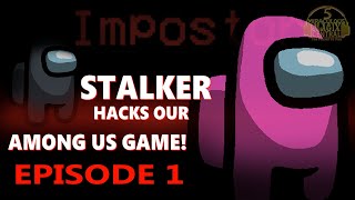 STALKER HACKS OUR AMONG US GAME!! (Episode One)