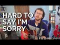 Hard to Say I&#39;m Sorry - Chicago (Acoustic Cover)