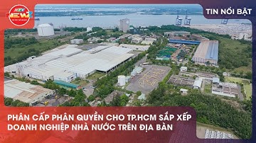 PHÂN CẤP PHÂN QUYỀN CHO TP.HCM SẮP XẾP DOANH NGHIỆP NHÀ NƯỚC TRÊN ĐỊA BÀN