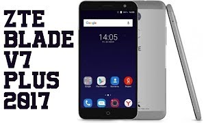 ZTE Blade V7 Plus Specs & Features 2017