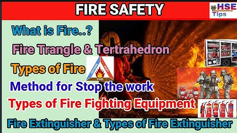 What is Fire | Fire triangle | tetrahedron | types of fire | fire fighting | Fire extinguisher | HSE