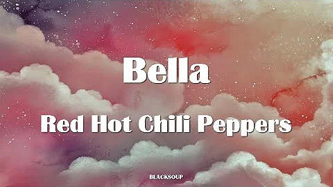 Red Hot Chili Peppers - Bella Lyrics