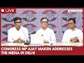 Congress MP Ajay Maken addresses press conference in New Delhi