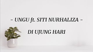 DI UJUNG HARI | Ungu ft. Siti Nurhaliza ( LIRIK LAGU )