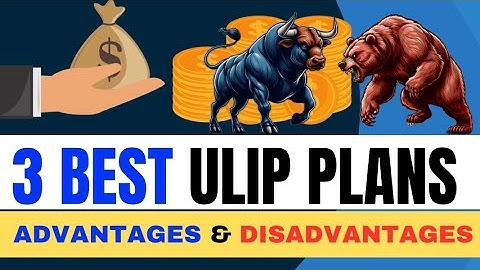 Best 3 ULIP Plans || Advantages and Disadvantages of ULIP