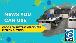 News You Can Use: CCSO Administration Building Ribbon Cutting