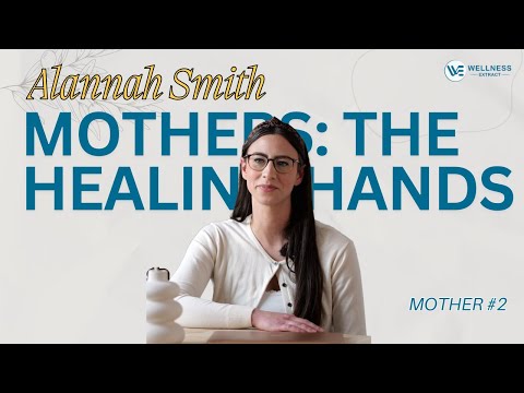 Mother. Creator. Leader | Alannah on Motherhood, Hustle & Heart | Wellness Extract | Ep. 2