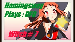 Namingsway Plays DFO : Witch #7