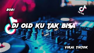DJ OLD KAU TAK PERNAH BERFIKIR SLOW TIKTOK TERBARU 2021 || DJ OLD KU TAK BISA