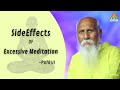 Side effects of excessive meditation  patriji  pearls of wisdom  pvi  pmc valley
