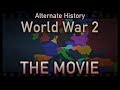 Alternate History: World War 2 ~ THE MOVIE ~ Animated
