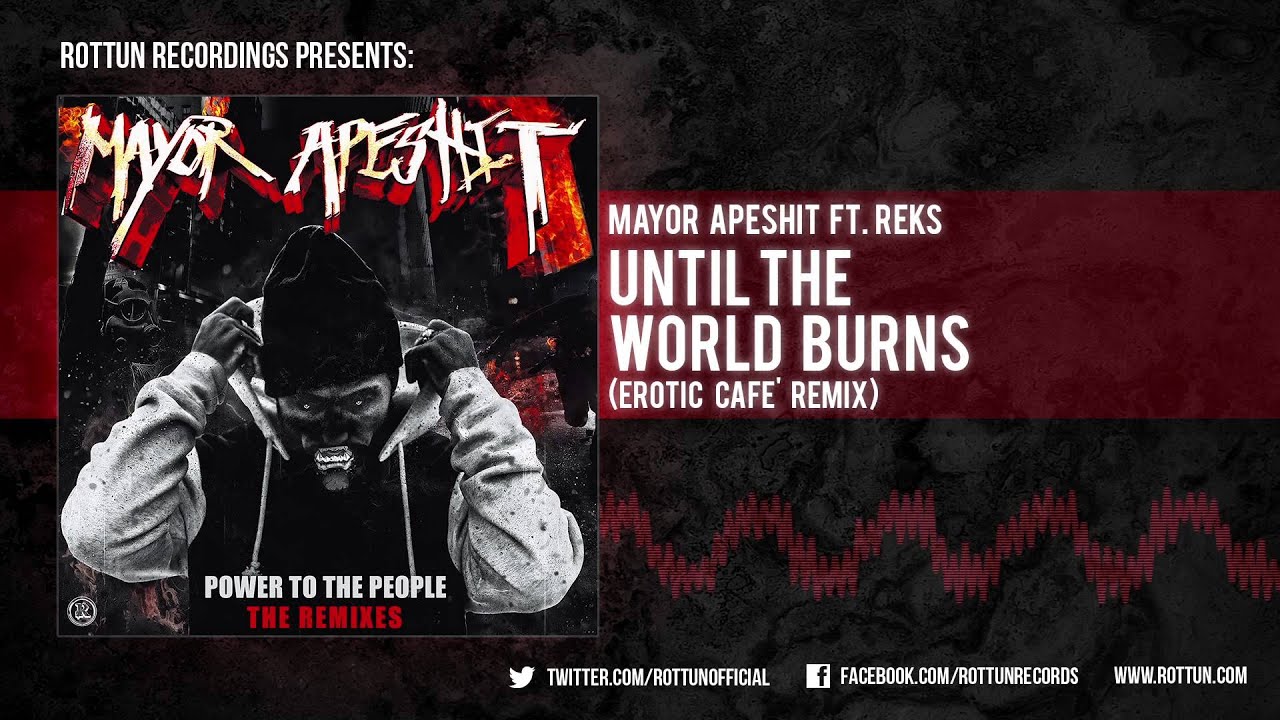 Mayor Apeshit - "Until The World Burns feat Reks (Erotic Cafe' Remix)"