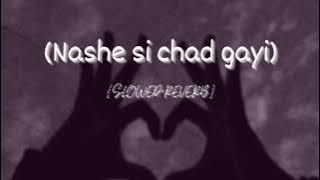 Nashe si chad gayi -{slowed& reverb} -(Arijit Singh)