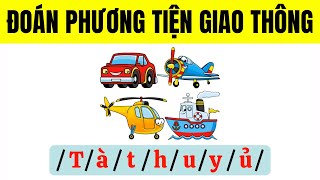 Đoán Tên Các PHƯƠNG TIỆN GIAO THÔNG Qua Các Chữ Cái - Câu Đố Vui