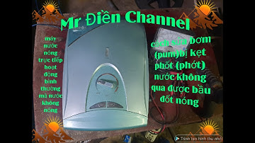 cách sửa máy nước nóng,bị mất nóng. How to fix water heater,work normally without hot water