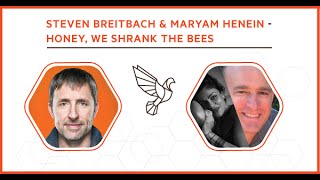 Steven Breitbach & Maryam Henein: Honey, We Shrank the Bees - #316