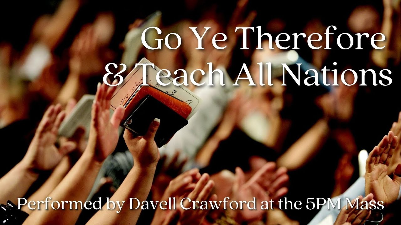 GO YE THEREFORE AND TEACH ALL NATIONS