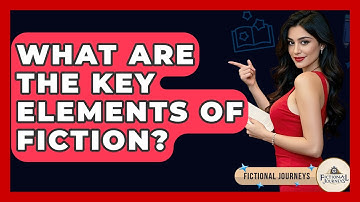 What Are The Key Elements Of Fiction? - Fictional Journeys