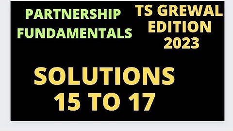 Partnership Fundamentals |Ts Grewal |Edition 2023 |Solution no 15 | Solution no 16 | Solution no 17