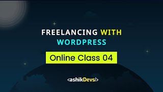 Freelancing With WordPress | Elementor Pro | Ashik Devs | Online Class 04