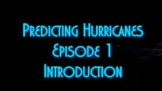 Predicting Hurricanes. Episode 1: Introduction