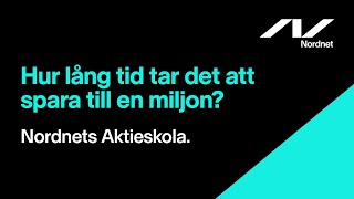 Hur lång tid tar det att spara till en miljon? | Aktier för nybörjare | Nordnets Aktieskola