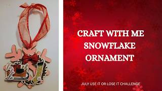 Craft with Me / Snowflake Ornament / July Use it or Lose it Challenge