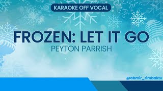 FROZEN | Let It Go - Peyton Parrish (KARAOKE) [OFF VOCAL]