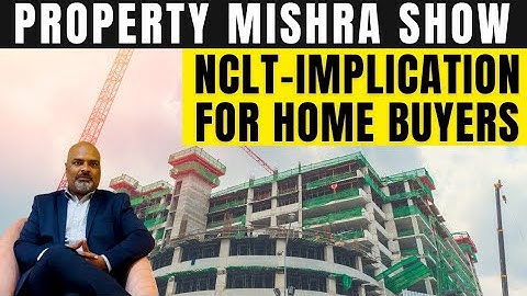 NCLT - Insolvency Resolution Process In Detail| Property Mishra Show