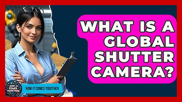 What Is A Global Shutter Camera? - How It Comes Together