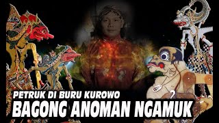 PETRUK DI BURU KURAWA, BAGONG DAN ANOMAN MURKA