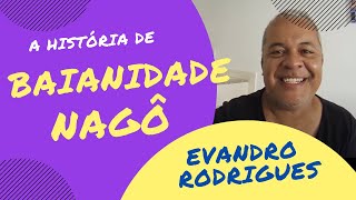 A história de BAIANIDADE NAGÔ contada pelo autor Evandro Rodrigues!