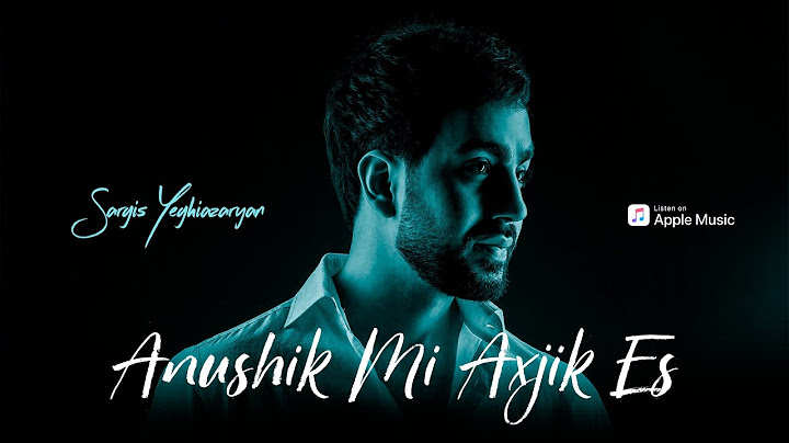 Sargis Yeghiazaryan - Anushik Mi Axjik Es