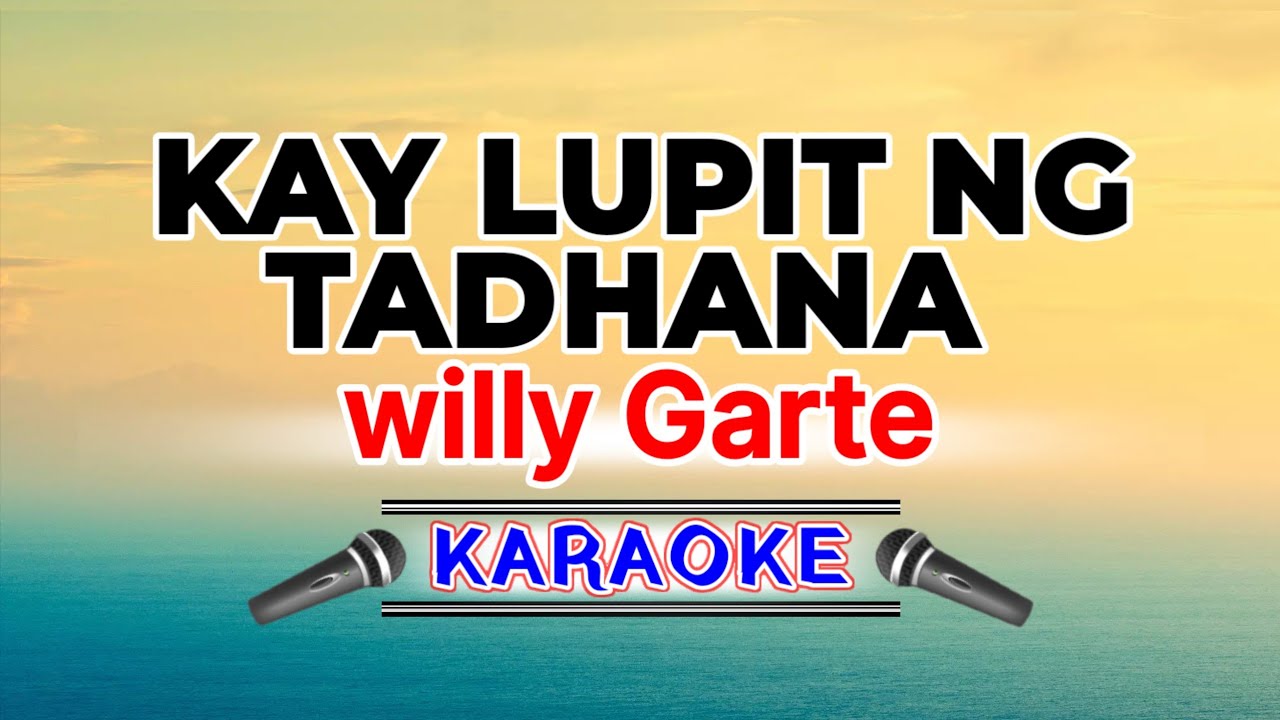 Kay Lupit Ng Tadhana – Willy Garte  (Karaoke Version)