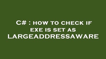 C# : how to check if exe is set as LARGEADDRESSAWARE
