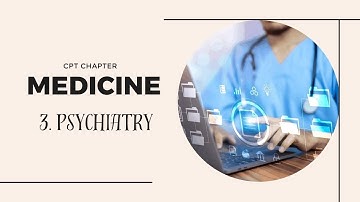 Medicine (90281-99607) I Psychiatry (90785-90899) I