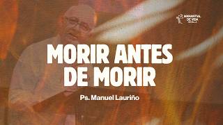 Morir antes de morir - Pastor Manuel Lauriño - ¿Por qué debes morir antes de morir?