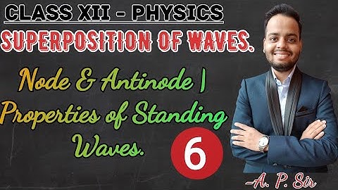Class XII Physics | Superposition of waves | Nodes & Antinodes | Properties of standing waves |