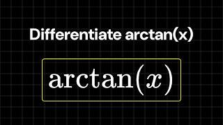 How to differentiate arctanx
