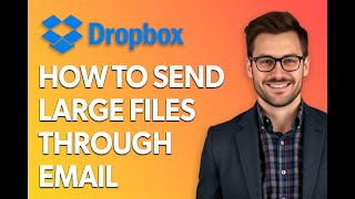How To Send Large Files Through Email Using Dropbox [Easiest Way]