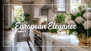 Elegant European Kitchen Decor 🎄 Create a Festive Space Full of Timeless Luxury
